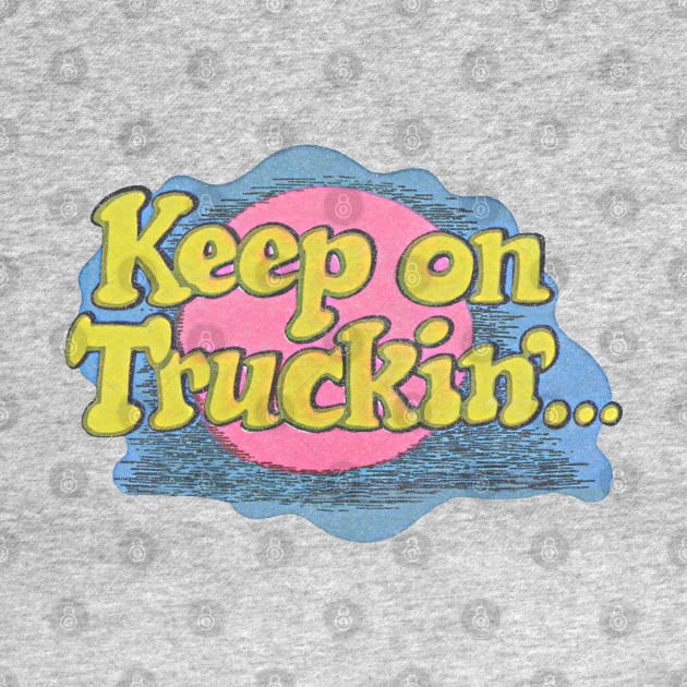 Keep On Truckin' ..... Faded Design by DankFutura